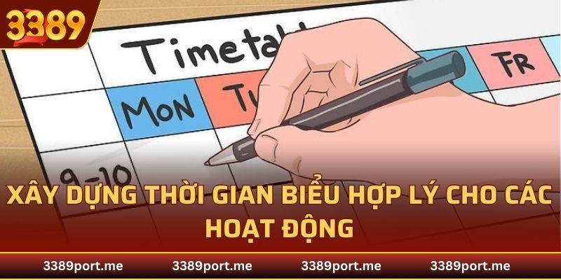 Xây dựng thời gian biểu hợp lý cho các hoạt động