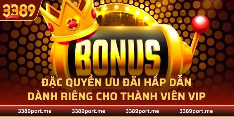 Đặc quyền ưu đãi dành riêng cho thành viên VIP
